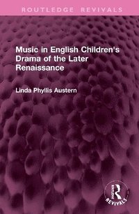 bokomslag Music in English Children's Drama of the Later Renaissance