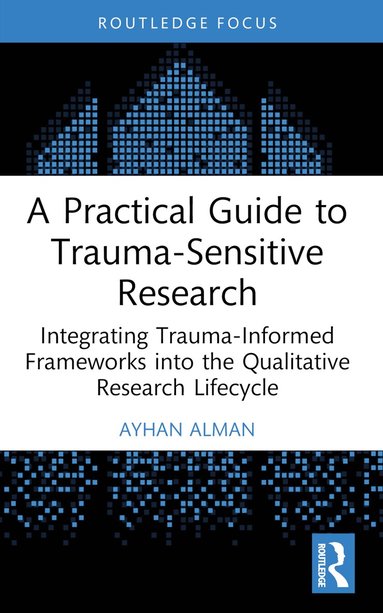 Ayhan Alman - Practical Guide to Trauma-Sensitive Research, Häftad