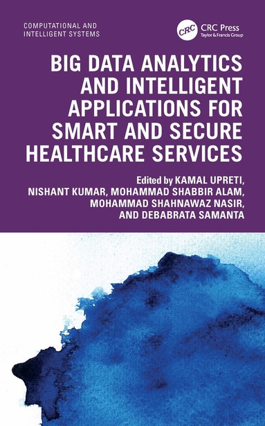 Kamal Upreti, Nishant Kumar, Mohammad Shabbir Alam, Mohammad Shahnawaz Nasir, Debabrata Samanta - Big Data Analytics and Intelligent Applications for Smart and Secure Healthcare Services, Häftad