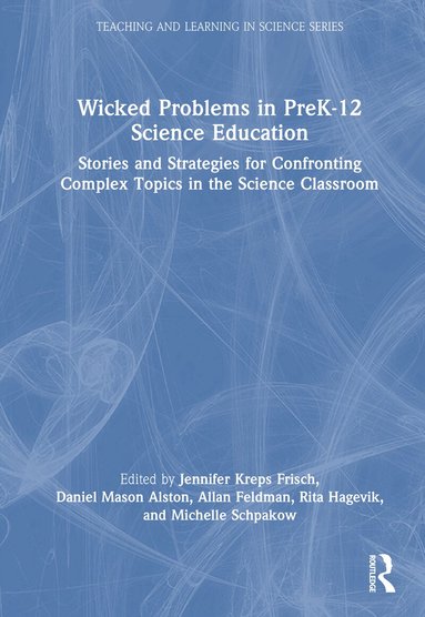 Jennifer Kreps Frisch, Daniel Mason Alston, Allan Feldman, Rita Hagevik, Michelle Schpakow - Wicked Problems in PreK-12 Science Education, Inbunden