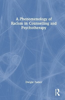 bokomslag A Phenomenology of Racism in Counselling and Psychotherapy