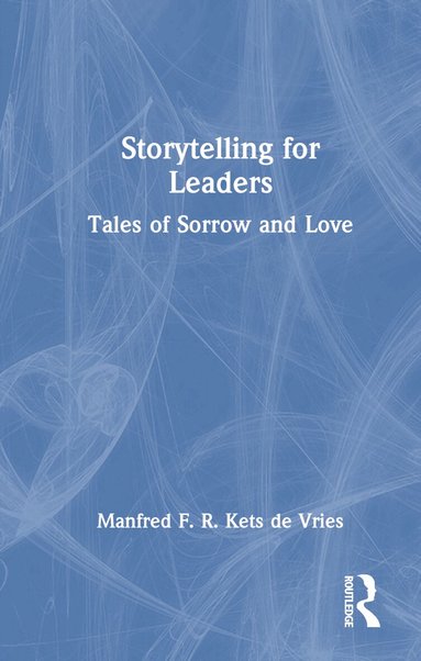 Manfred F. R. Kets de Vries - Storytelling for Leaders, Inbunden
