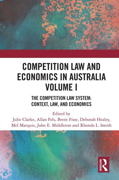 Julie Clarke, Allan Fels, Brent Fisse, Deborah Healey, Mel Marquis, John E. Middleton, Rhonda L. Smith - Competition Law and Economics in Australia, Volume I, Inbunden