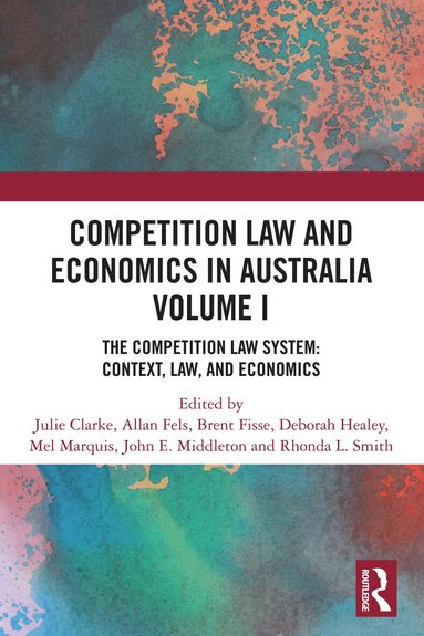 Julie Clarke, Allan Fels, Brent Fisse, Deborah Healey, Mel Marquis, John E. Middleton, Rhonda L. Smith - Competition Law and Economics in Australia, Volume I, Häftad
