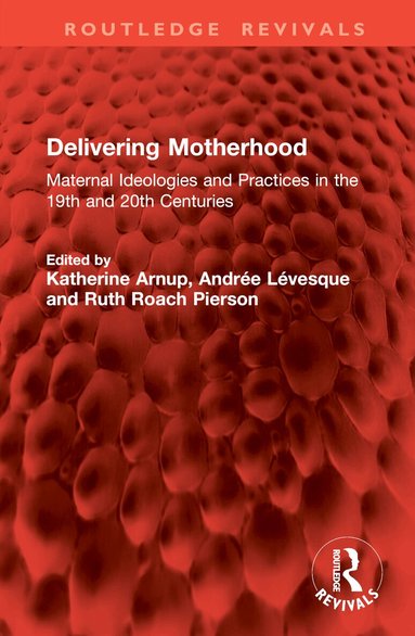 Katherine Arnup, Andrée Lévesque, Ruth Roach Pierson - Delivering Motherhood, Inbunden