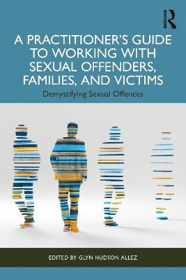 A Practitioners Guide to Working with Sexual Offenders, Families, and Victims 1