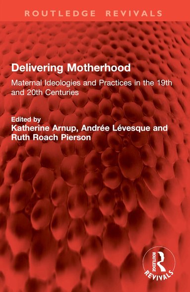 Katherine Arnup, Andrée Lévesque, Ruth Roach Pierson - Delivering Motherhood, Häftad