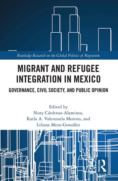 Nuty Cárdenas-Alaminos, Karla Valenzuela-Moreno, Liliana Meza González - Migrant and Refugee Integration in Mexico, Inbunden