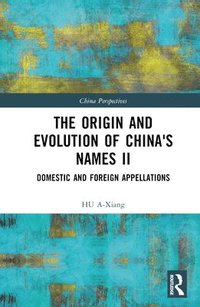 bokomslag The Origin and Evolution of China's Names II