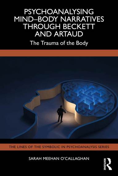 Sarah Meehan O'Callaghan - Psychoanalysing Mind-Body Narratives through Beckett and Artaud, Häftad