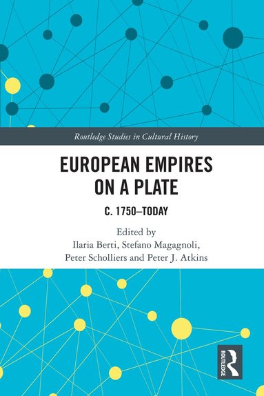 Ilaria Berti, Stefano Magagnoli, Peter Scholliers, Peter J. Atkins - European Empires on a Plate, Inbunden