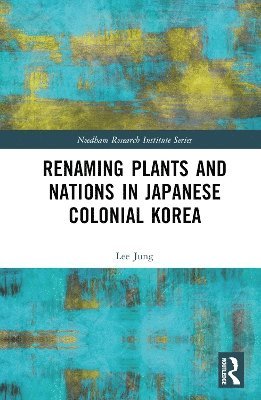 Jung Lee - Renaming Plants and Nations in Japanese Colonial Korea, Inbunden