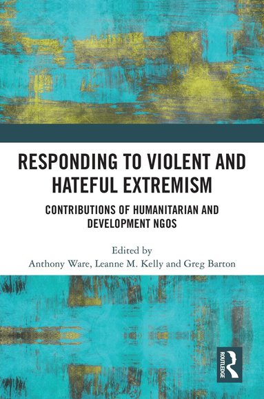 Anthony Ware, Leanne M. Kelly, Greg Barton - Responding to Violent and Hateful Extremism, Häftad