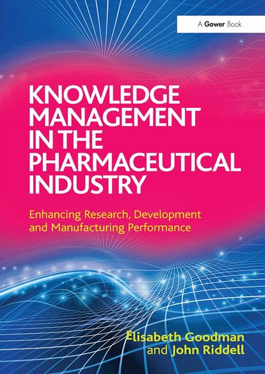 Elisabeth Goodman, John Riddell - Knowledge Management in the Pharmaceutical Industry, Häftad