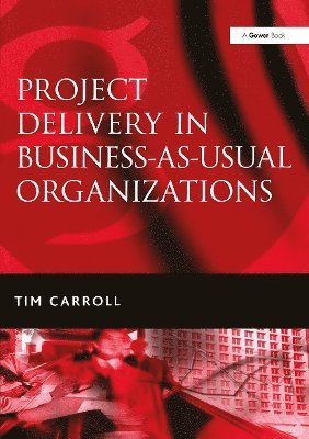Project Delivery in Business-as-Usual Organizations 1