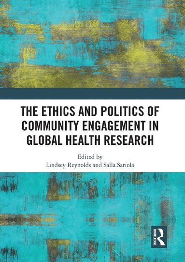 Lindsey Reynolds, Salla Sariola - Ethics and Politics of Community Engagement in Global Health Research, Häftad