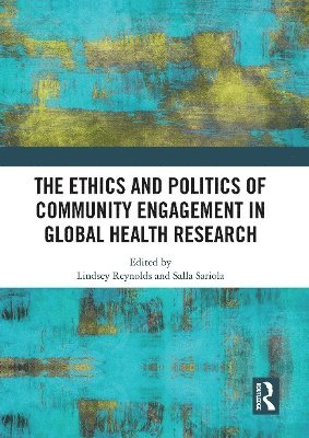 bokomslag The Ethics and Politics of Community Engagement in Global Health Research