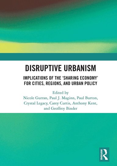 Nicole Gurran, Paul J Maginn, Paul Burton, Crystal Legacy, Carey Curtis, Anthony Kent, Geoffrey Binder - Disruptive Urbanism, Häftad