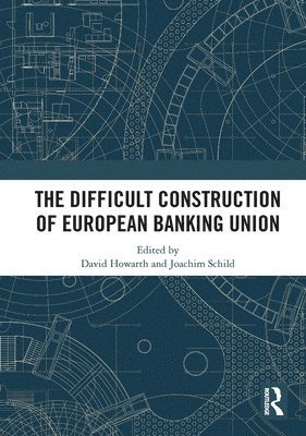 The Difficult Construction of European Banking Union 1