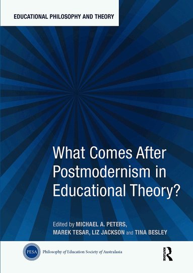 Michael A. Peters, Marek Tesar, Liz Jackson, Tina Besley - What Comes After Postmodernism in Educational Theory?, Häftad