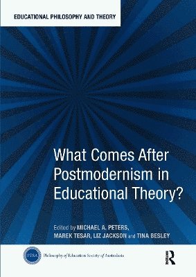 What Comes After Postmodernism in Educational Theory? 1