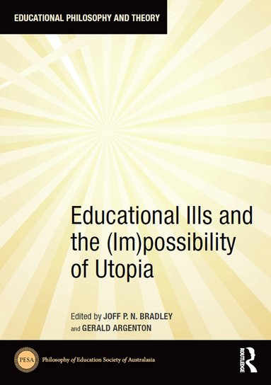Joff Bradley - Educational Ills and the (Im)possibility of Utopia, Häftad
