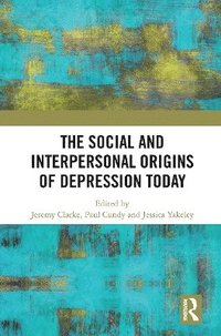 bokomslag The Social and Interpersonal Origins of Depression Today