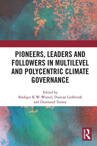 Rüdiger Wurzel, Duncan Liefferink, Diarmuid Torney - Pioneers, Leaders and Followers in Multilevel and Polycentric Climate Governance, Häftad