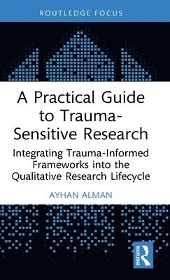 bokomslag A Practical Guide to Trauma-Sensitive Research