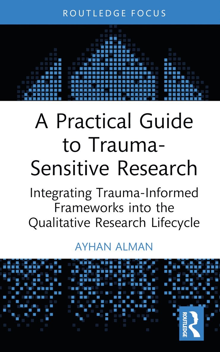 Ayhan Alman - Practical Guide to Trauma-Sensitive Research, Inbunden