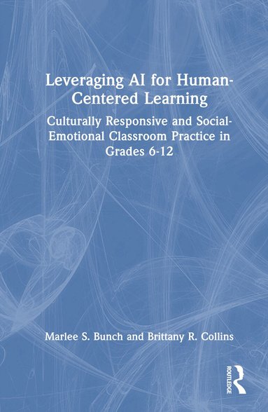 Marlee S. Bunch, Brittany R. Collins - Leveraging AI for Human-Centered Learning, Inbunden