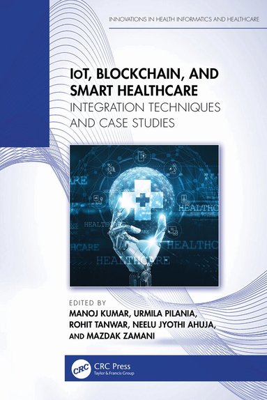 Manoj Kumar, Urmila Pilania, Rohit Tanwar, Neelu Jyothi Ahuja, Mazdak Zamani - IoT, Blockchain, and Smart Healthcare, Inbunden