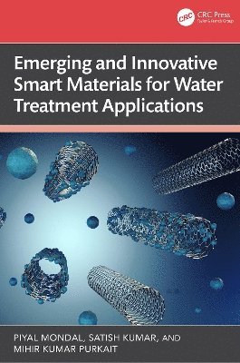 Piyal Mondal, Satish Kumar, Mihir Kumar Purkait, India.) Mondal, Piyal (Indian Institute of Technology Guwahati, India.) Purkait, Mihir Kumar (Indian Institute of Technology Guwahati - Emerging and Innovative Smart Materials for Water Treatment Applications, Inbunden