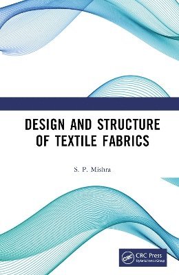 S. P. Mishra - Design and Structure of Textile Fabrics, Inbunden
