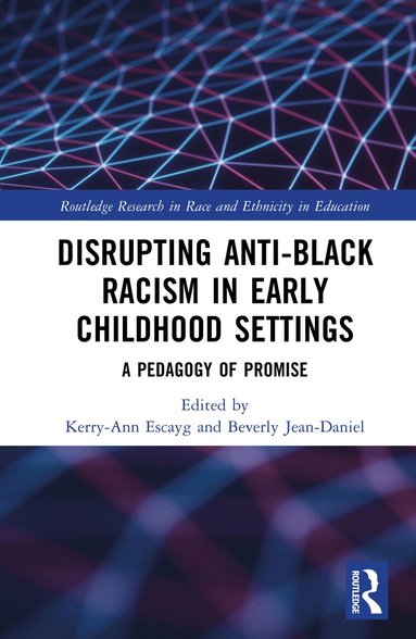 Kerry-Ann Escayg, Beverly-Jean M. Daniel - Disrupting Anti-Black Racism in Early Childhood Settings, Inbunden