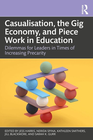 Jess Harris, Nerida Spina, Kathleen Smithers, Jill Blackmore, Sarah K. Gurr - Casualisation, the Gig Economy, and Piece Work in Education, Häftad