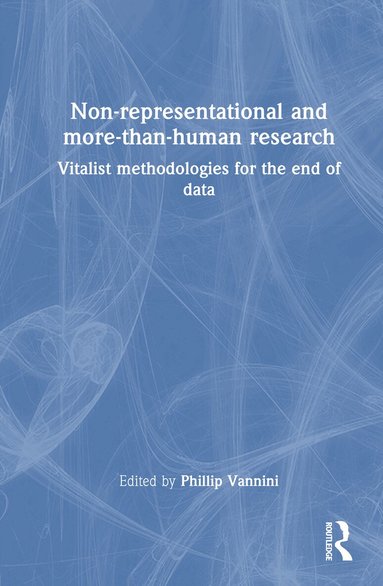 Phillip Vannini - Non-representational and more-than-human research, Inbunden