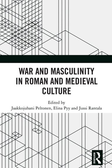 Jaakkojuhani Peltonen, Elina Pyy, Jussi Rantala - War and Masculinity in Roman and Medieval Culture, Inbunden