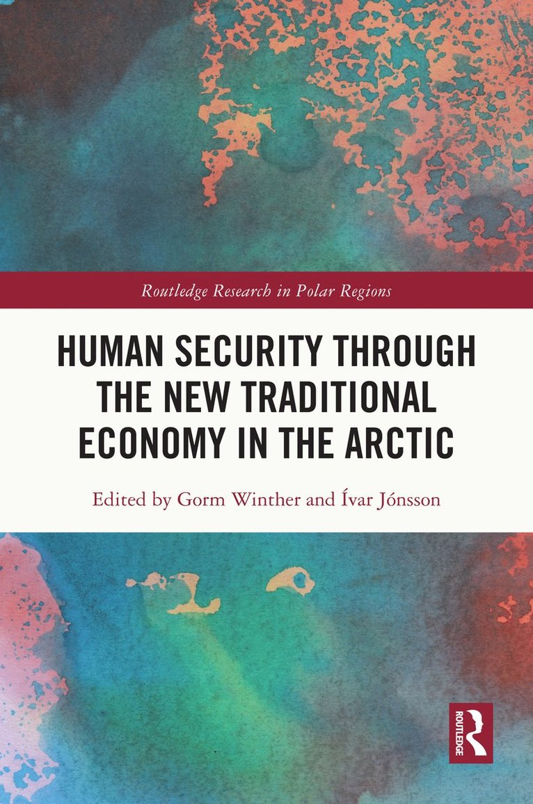 Gorm Winther, Ívar Jónsson, Ph.D Winther, Gorm, Ivar Jonsson - Human Security through the New Traditional Economy in the Arctic, Inbunden