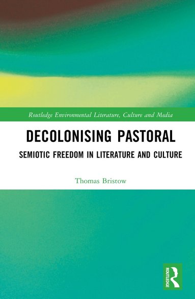 Thomas Bristow - Decolonising Pastoral, Inbunden
