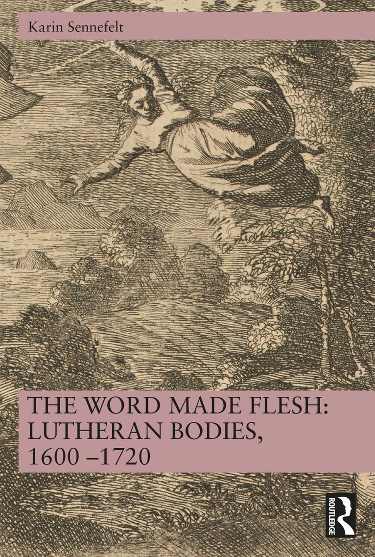 Word Made Flesh: Lutheran Bodies, 1600 –1720