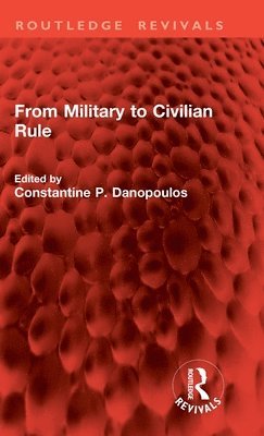 Constantine P. Danopoulos - From Military to Civilian Rule, Inbunden