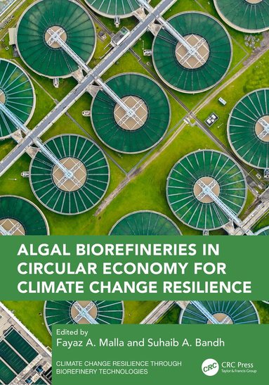 Fayaz A. Malla, Suhaib A. Bandh - Algal Biorefineries in Circular Economy for Climate Change Resilience, Inbunden