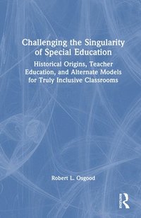 bokomslag Challenging the Singularity of Special Education