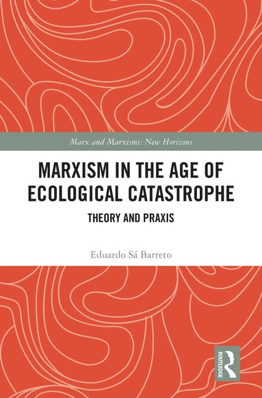 Eduardo Sá Barreto - Marxism in the Age of Ecological Catastrophe, Inbunden