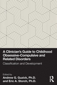 bokomslag A Clinician's Guide to Childhood Obsessive-Compulsive and Related Disorders