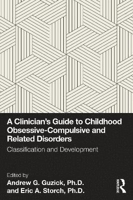 Andrew G. Guzick, Ph.D., Eric A. Storch, Ph.D., Andrew G. Guzick, Eric A. Storch, Andrew G. Guzick Ph.D., Eric A. Storch Ph.D. - Clinician's Guide to Childhood Obsessive-Compulsive and Related Disorders, Häftad
