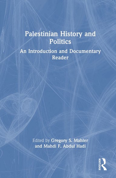 Gregory S. Mahler, Mahdi F. Abdul Hadi - Palestinian History and Politics, Inbunden