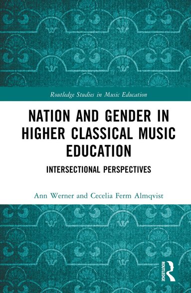 Ann Werner, Cecilia Ferm Almqvist - Nation and Gender in Higher Classical Music Education, Inbunden
