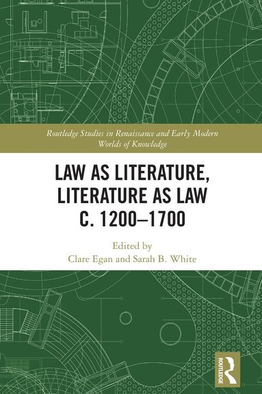 Clare Egan, Sarah B. White - Law as Literature, Literature as Law c. 1200–1700, Inbunden